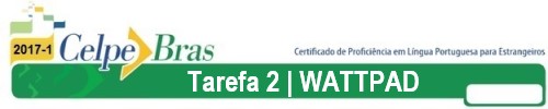 Wattpad tarefa 2 do Celpe-Bras 2017/1