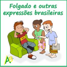 Folgado e trocar ideia: expressões brasileiras